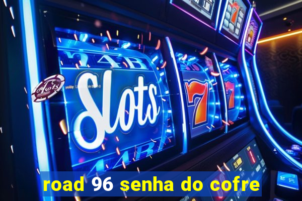 road 96 senha do cofre